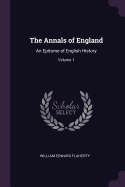 The Annals of England: An Epitome of English History; Volume 1