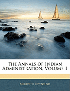 The Annals of Indian Administration, Volume 1