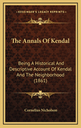The Annals of Kendal: Being a Historical and Descriptive Account of Kendal and the Neighborhood (1861)