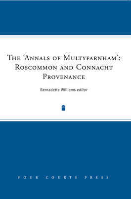 The 'Annals of Multyfarnham': Roscommon and Connacht Provenance - Williams, Bernadette (Editor)