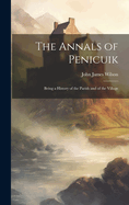 The Annals of Penicuik: Being a History of the Parish and of the Village