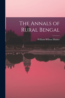 The Annals of Rural Bengal - Hunter, William Wilson