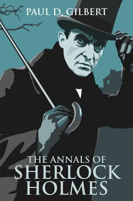 The Annals of Sherlock Holmes - Gilbert, Paul D.