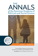 The Annals of the American Academy of Political and Social Science: Toward a Better Approach to Preventing, Identifying, and Addressing Child Maltreatment