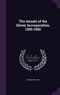 The Annals of the Glover Incorporation, 1300-1905
