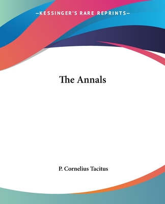 The Annals - Tacitus, P Cornelius
