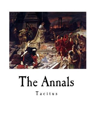 The Annals - Tacitus, and Church, Alfred John (Translated by), and Brodribb, William Jackson (Translated by)