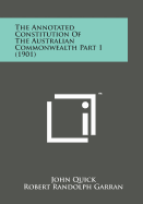 The Annotated Constitution of the Australian Commonwealth Part 1 (1901)
