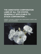 The Annotated Corporation Laws of All the States, Generally Applicable to Stock Corporation, Vol. 2 of 3 (Classic Reprint)