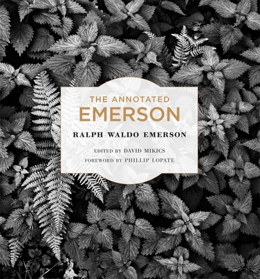 The Annotated Emerson - Emerson, Ralph Waldo, and Mikics, David (Editor), and Lopate, Phillip (Foreword by)