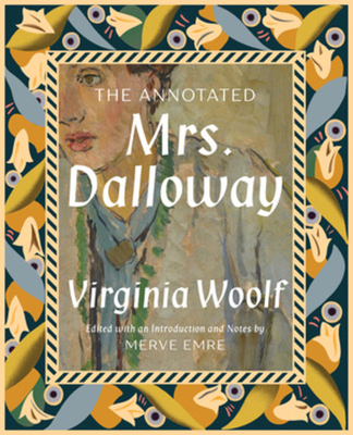 The Annotated Mrs. Dalloway - Emre, Merve, and Woolf, Virginia