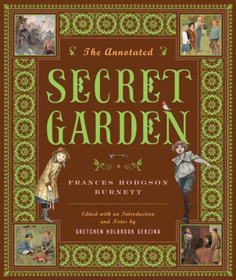 The Annotated Secret Garden - Burnett, Frances Hodgson, and Gerzina, Gretchen Holbrook, Professor (Introduction by)