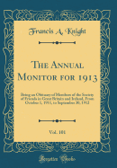 The Annual Monitor for 1913, Vol. 101: Being an Obituary of Members of the Society of Friends in Great Britain and Ireland, from October 1, 1911, to September 30, 1912 (Classic Reprint)