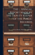 The ... Annual Report Made by the Deputy Keeper of the Public Records; 35