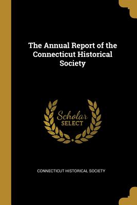 The Annual Report of the Connecticut Historical Society - Connecticut Historical Society (Creator)