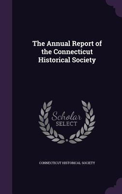 The Annual Report of the Connecticut Historical Society - Connecticut Historical Society (Creator)