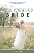The Anointed Bride: Discover the Ancient Truth about the Meaning of Anointing and Anointing Oil