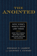 The Anointed: New York's White Shoe Law Firms-How They Started, How They Grew, and How They Ran the Country