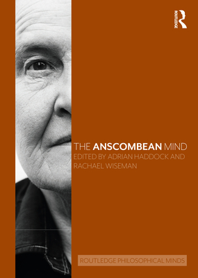 The Anscombean Mind - Haddock, Adrian (Editor), and Wiseman, Rachael (Editor)