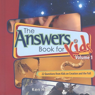 The Answer Book for Kids, Volume 1: 22 Questions from Kids on Creation and the Fall - Ham, Ken