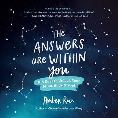 The Answers Are Within You: 108 Keys to Unlock Your Mind, Body & Soul - Rae, Amber
