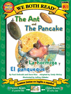 The Ant and the Pancake / La Hormiga Y El Panqueque - Orshoski, Paul, and Ebbeler, Jeffrey (Illustrator)