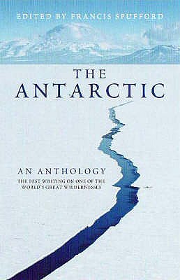 The Antarctic: An Anthology - Spufford, Francis