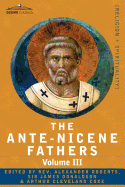 The Ante-Nicene Fathers: The Writings of the Fathers Down to A.D. 325 Volume III Latin Christianity: Its Founder, Tertullian -Three Parts: 1. a