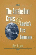 The Antebellum Crisis & America's First Bohemians - Lause, Mark A, Mr.