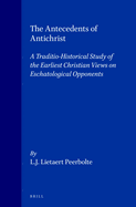 The Antecedents of Antichrist: A Traditio-Historical Study of the Earliest Christian Views on Eschatological Opponents