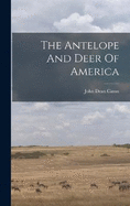 The Antelope And Deer Of America