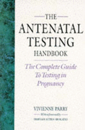 The Antenatal Testing Book: The Complete Guide to Testing in Pregnancy