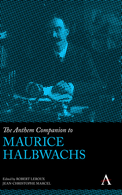 The Anthem Companion to Maurice Halbwachs - LeRoux, Robert (Editor), and Marcel, Jean-Christophe (Editor)