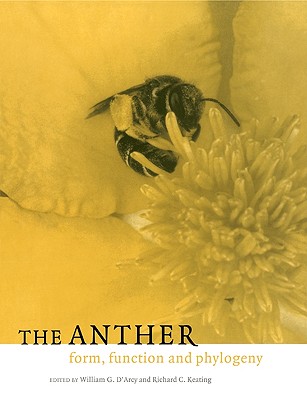 The Anther: Form, Function and Phylogeny - D'Arcy, William G, Professor (Editor), and Keating, Richard C, PhD (Editor)