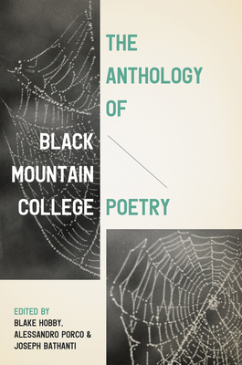 The Anthology of Black Mountain College Poetry - Hobby, Blake (Editor), and Porco, Alessandro (Editor), and Bathanti, Joseph (Editor)
