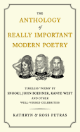 The Anthology of Really Important Modern Poetry: Timeless Poems by Snooki, John Boehner, Kanye West, and Other Well-Versed Celebrities