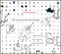 The Anthony Braxton Project - Thumbscrew