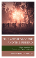 The Anthropocene and the Undead: Cultural Anxieties in the Contemporary Popular Imagination