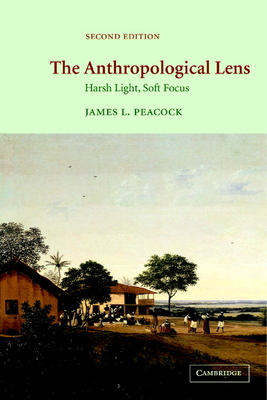 The Anthropological Lens: Harsh Light, Soft Focus - Peacock, James L