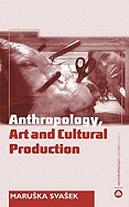 The Anthropology Art and Cultural Production: Histories, Themes, Perspectives