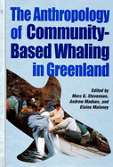 The Anthropology of Community-Based Whaling in Greenland: A Collection of Papers Submitted to the International Whaling Commission