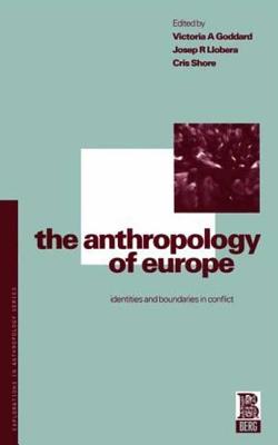 The Anthropology of Europe: Identities and Boundaries in Conflict - Shore, Cris (Editor), and Goddard, Victoria A (Editor), and Llobera, Josep R (Editor)