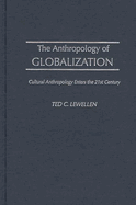 The Anthropology of Globalization: Cultural Anthropology Enters the 21st Century