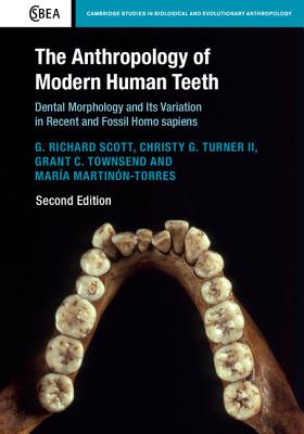 The Anthropology of Modern Human Teeth: Dental Morphology and its Variation in Recent and Fossil Homo sapiens - Scott, G. Richard, and Turner II, Christy G., and Townsend, Grant C.