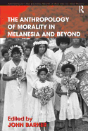 The Anthropology of Morality in Melanesia and Beyond