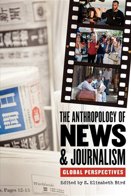 The Anthropology of News & Journalism: Global Perspectives - Bird, S Elizabeth, Professor (Editor)