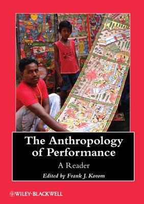 The Anthropology of Performance: A Reader - Korom, Frank J.