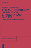 The Anthropology of Religion, Charisma and Ghosts: Chinese Lessons for Adequate Theory