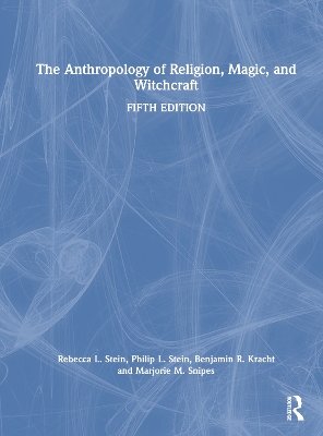 The Anthropology of Religion, Magic, and Witchcraft - Stein, Rebecca L, and Stein, Philip L, and Kracht, Benjamin R