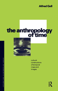 The Anthropology of Time: Cultural Constructions of Temporal Maps and Images